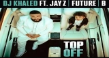 Top Off DJ Khaled feat. Jay-Z, Future & B