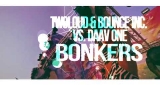 Bonkers (Szaky Edit) [2018] Twoloud & Bounce Inc. VS. Daav One