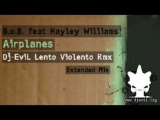 B.o.B. feat. Hayley Williams - Airplanes (Dj EviL Lento Violento Remix Extended Mix)