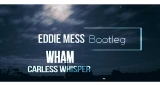 Carless Whisper (Eddie Mess Bootleg) Wham