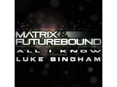 Matrix feat.Luke Bingham & Futurebound - All I Know