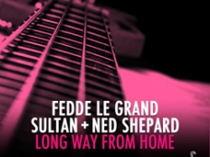 Fedde le Grand feat. Sultan & Ned Shepard - Long Way from Home