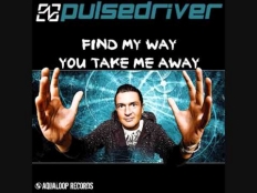 Pulsedriver - You Take Me Away